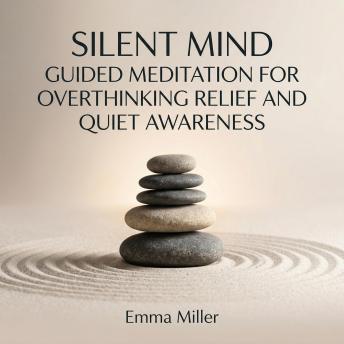 Silent Mind – Guided Meditation for Overthinking Relief and Quiet Awareness
