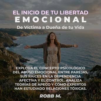 [Spanish] - El inicio de tu Libertad Emocional: De víctima a dueña de tu vida: Explora el concepto psicológico del abuso emocional entre parejas, sus raíces en la dependencia afectiva y el control analizando las relaciones tóxicas.