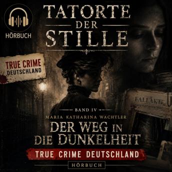 [German] - Tatorte der Stille – Akte 4: Der Weg in die Dunkelheit: Der Fall Maria Katharina Wächtler – Hamburg 1786