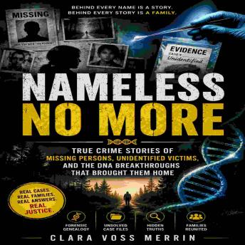 NAMELESS NO MORE: True Crime Stories of Missing Persons, Unidentified Victims, and the DNA Breakthroughs That Brought Them Home