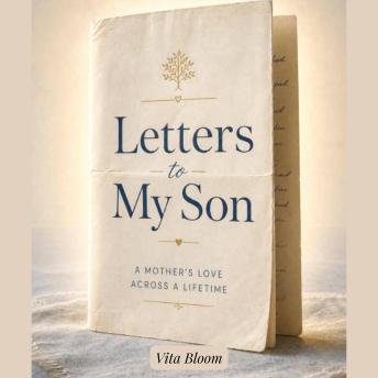 Letters to My Son: A Mother's Love Across a Lifetime