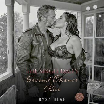The Single Dad's Second Chance Kiss: A Small Town Reunion Betrayal and Grovel Romance Books