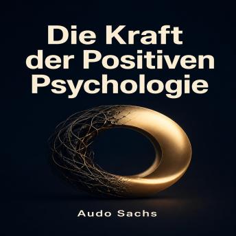 [German] - Die Kraft der Positiven Psychologie: Affirmationen, Mindset-Veränderung und der Weg zu einem erfüllten, optimistischen Leben