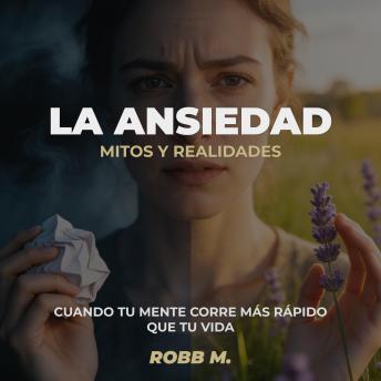 [Spanish] - La Ansiedad: Mitos y Realidades: Cuando tu Mente Corre Más Rápido que tu Vida