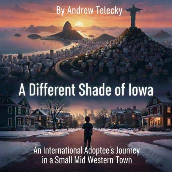 A Different Shade of Iowa: An International Adoptee’s Journey in a Small Midwestern Town.