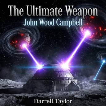 The Ultimate Weapon: A Classic Golden Age Science Fiction Space Opera of Alien Invasion, Epic Fleet Battles, and Humanity's Fight for Survival