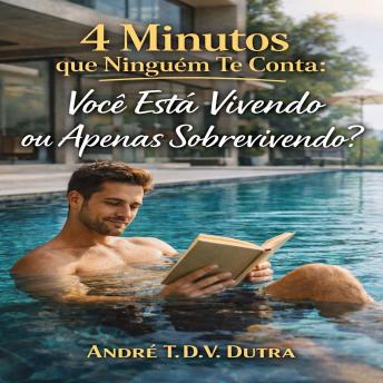 [Portuguese] - 4 Minutos que Ninguém Te Conta: Você Está Vivendo ou Apenas Sobrevivendo?