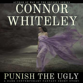 Punish The Ugly: A Dark Contemporary Fantasy Short Story
