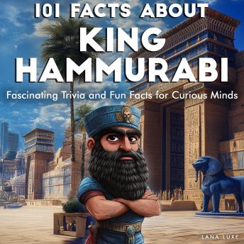 101 Facts About King Hammurabi: Fascinating Trivia and Fun Facts for Curious Minds