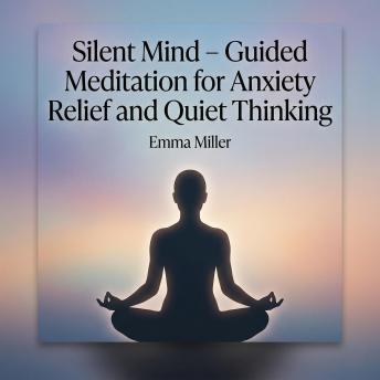 Silent Mind – Guided Meditation for Anxiety Relief and Quiet Thinking