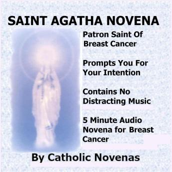 Saint Agatha Novena: Your 5 Minute Audio Novena to Saint Agatha For Breast Cancer