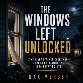 The Windows Left Unlocked: The Night Stalker Case That Turned Open Windows Into Entry Points