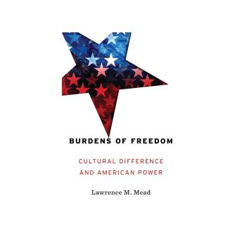 Burdens of Freedom: Cultural Difference and American Power