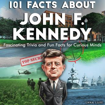 101 Facts About John F. Kennedy: Fascinating Trivia and Fun Facts for Curious Minds