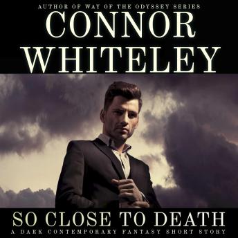 So Close To Death: A Dark Contemporary Fantasy Short Story