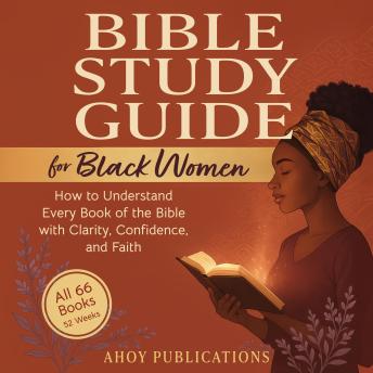 Bible Study Guide for Black Women: How to Understand Every Book of the Bible with Clarity, Confidence, and Faith