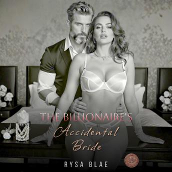 The Billionaire's Accidental Bride: A Marriage Fake Relationship Romance Spicy Books