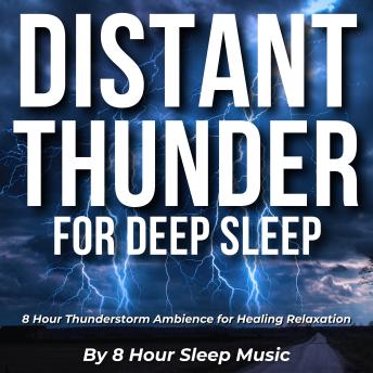Distant Thunder for Deep Sleep: 8 Hour Thunderstorm Ambience for Healing Relaxation