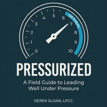 Pressurized: A Field Guide to Leading Well Under Pressure