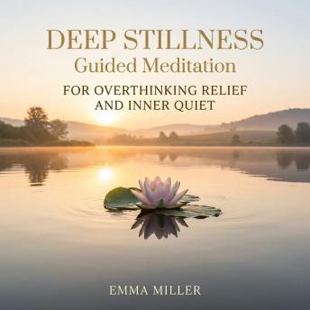 Deep Stillness – Guided Meditation for Overthinking Relief and Inner Quiet