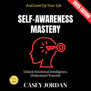 Self-Awareness Mastery:: Unlock Emotional Intelligence, Understand Yourself, and Level Up Your Life