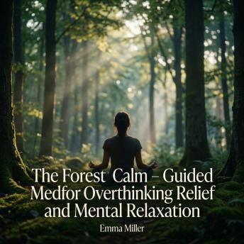 The Forest Calm – Guided Meditation for Overthinking Relief and Mental Relaxation