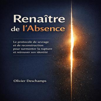 [French] - Renaître de l'Absence: Le protocole de sevrage et de reconstruction pour surmonter la rupture et retrouver son identité