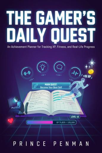 The Gamer's Daily Quest: An Achievement Planner for Tracking XP, Fitness, and Real-Life Progress