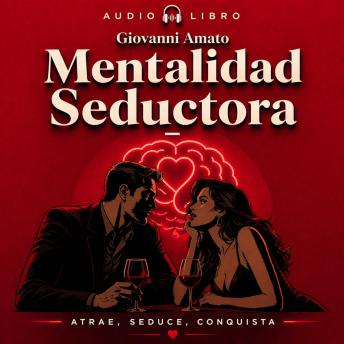 [Spanish] - Mentalidad Seductora: Atrae, Seduce, Conquista