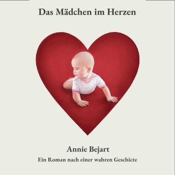 [German] - Das Mädchen im Herzen: Ein Roman nach einer wahren Geschichte