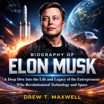 Biography Of Elon Musk: A Deep Dive Into the Life and Legacy of the Entrepreneur Who Revolutionized Technology and Space