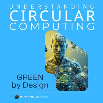 Understanding CIRCULAR COMPUTING: Green by Design