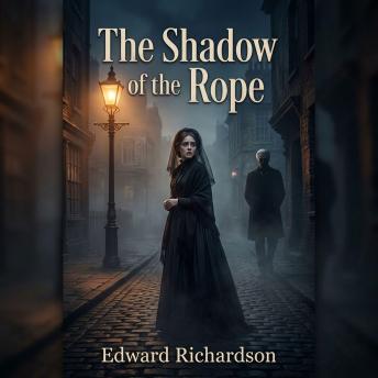 The Shadow of the Rope: Found innocent of murder, a destitute widow must trust a mysterious stranger who offers salvation—at a terrifying price.