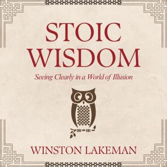 Stoic Wisdom: Seeing Clearly in a World of Illusion