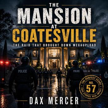 The Mansion at Coatesville: The Raid That Brought Down Megaupload