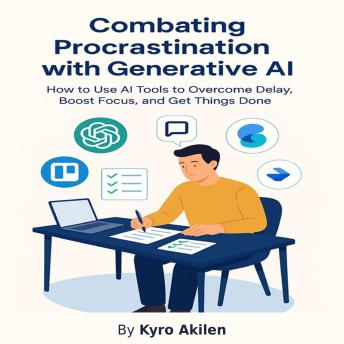 Combating Procrastination with Generative AI by Kyro Akilen