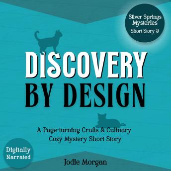 Discovery By Design: A Page-turning Crafts & Culinary Cozy Mystery Short Story