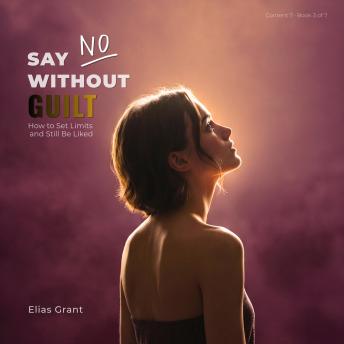 Say No Without Guilt: How to Set Limits and Still Be Liked