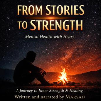 From Stories to Strength — Mental Health with Heart: Finding Healing, Clarity, and Strength Through Life’s Inner Struggles