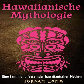 [German] - Hawaiianische Mythologie: Eine Sammlung fesselnder hawaiianischer Mythen