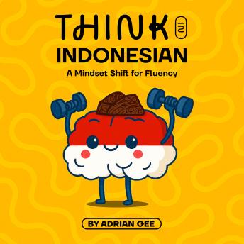 Think in Indonesian: A Mindset Shift for Fluency