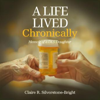 A Life Lived Chronically: Memoir of a DES Daughter