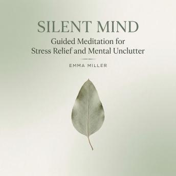 Silent Mind – Guided Meditation for Stress Relief and Mental Unclutter
