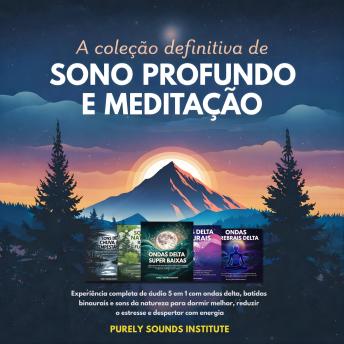 [Portuguese] - A Coleção Definitiva de Sono Profundo e Meditação: Experiência Completa de Áudio 5 em 1 com Ondas Delta, Batidas Binaurais e Sons da Natureza para Dormir Melhor, Reduzir o Estresse e Despertar com Energia