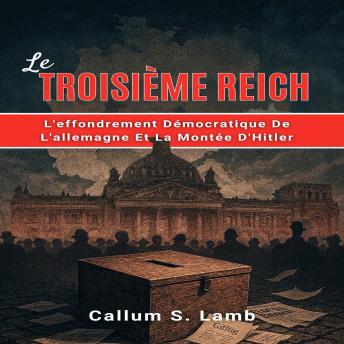 [French] - Le Troisième Reich: L'effondrement Démocratique De L'allemagne Et La Montée D'Hitler