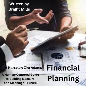 Financial Planning: A Human-Centered Guide to Building a Secure and Meaningful Future