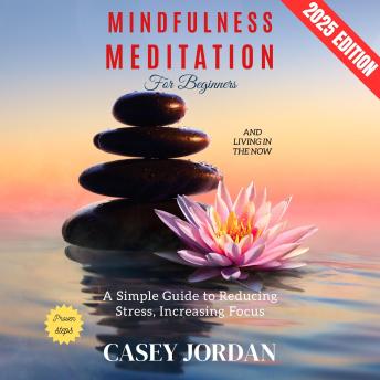 Mindfulness Meditation for Beginners:: A Simple Guide to Reducing Stress, Increasing Focus, and Living in the Now