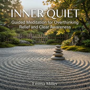 Inner Quiet – Guided Meditation for Overthinking Relief and Clear Awareness