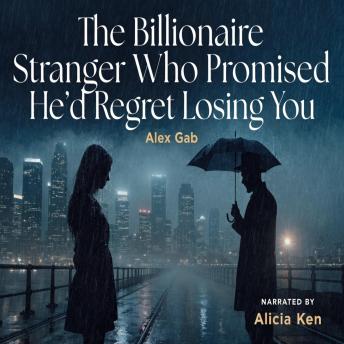 The Billionaire Stranger Who Promised He’d Regret Losing You