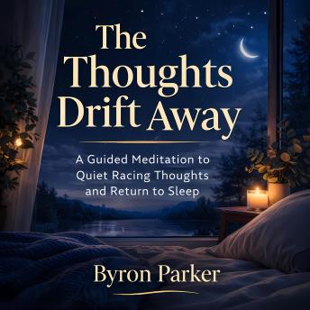 The Thoughts Drift Away: A Guided Meditation to Quiet Racing Thoughts and Return to Sleep
